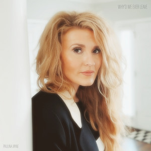 Paulina Jayne Why'd We Ever Leave - Country Music News International